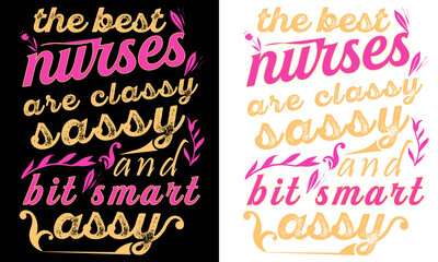 T-shirt design the best nurses are classy  sassy and bit smart assy apparel business