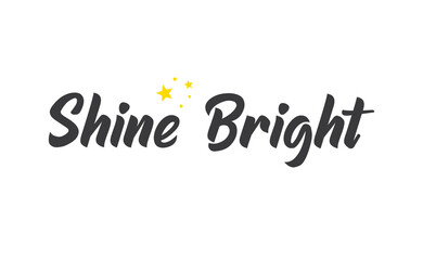 Shine bright quote lettering. Calligraphy inspiration graphic design typography element. Cute hand written vector sign letters.