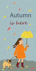 Kids cartoon illustration with girl and dog walking in the rain. Autumn is here. Post card with text in vertical format. Cute characters in flat style