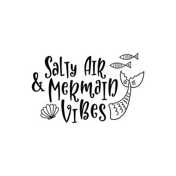 Hand drawing inspirational quote about summer - Salty air and mermaid vibes. 