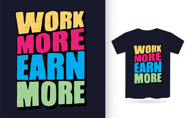 Work more earn more hand drawn typography for t shirt