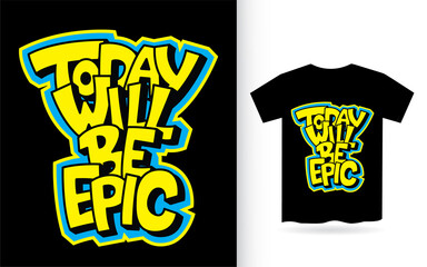 Today will be epic hand lettering for t shirt