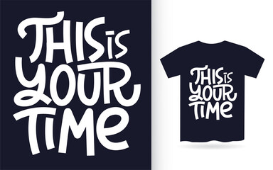 This is your time hand lettering art for t shirt