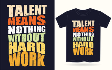 Talent means nothing without hard work typography for t shirt