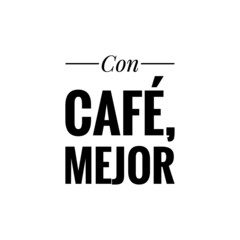 ''Con café, mejor'' cartel vectorial para cafetería