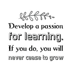  Develop a passion for learning. If you do, you will never cease to grow. Vector Quote