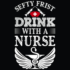 Stay Frist Drink With A Nurse Tshirts