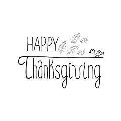 Happy thanksgiving lettering, bird and leaves hand drawn in doodle style. composition for design card, poster, sticker. vector, scandinavian, hygge, monochrome, autumn, foliage