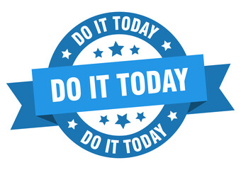do it today round ribbon isolated label. do it today sign