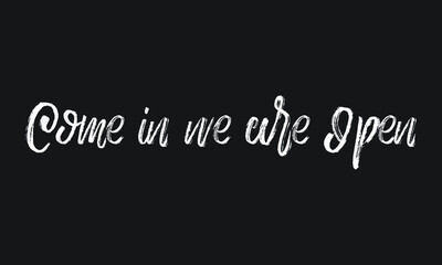 Come in we are Open Chalk white text lettering retro typography and Calligraphy phrase isolated on the Black background  