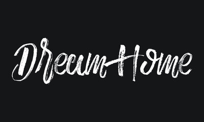 Dream Home Chalk white text lettering retro typography and Calligraphy phrase isolated on the Black background 
