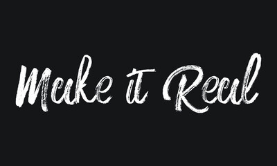 Make it Real Chalk white text lettering retro typography and Calligraphy phrase isolated on the Black background  