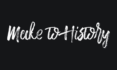 Make to History Chalk white text lettering retro typography and Calligraphy phrase isolated on the Black background  