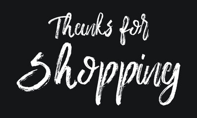 Thanks for Shopping Chalk white text lettering retro typography and Calligraphy phrase isolated on the Black background
