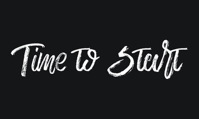 Time to Start Chalk white text lettering retro typography and Calligraphy phrase isolated on the Black background