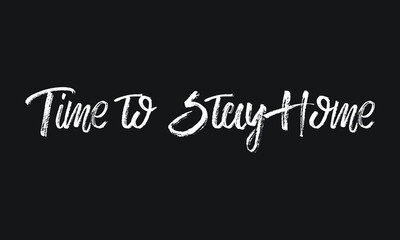 Fototapeta na wymiar time to Stay Home Chalk white text lettering retro typography and Calligraphy phrase isolated on the Black background