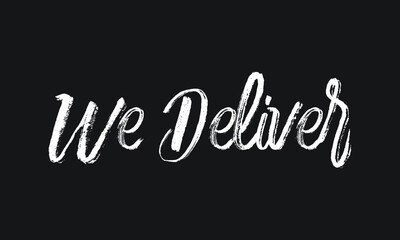 We Deliver Chalk white text lettering retro typography and Calligraphy phrase isolated on the Black background
