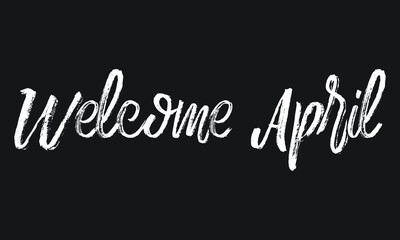 Welcome April Chalk white text lettering retro typography and Calligraphy phrase isolated on the Black background