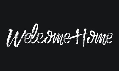 Welcome Home Chalk white text lettering retro typography and Calligraphy phrase isolated on the Black background 