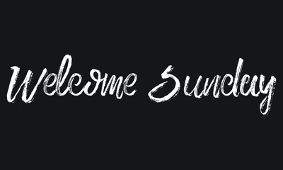Welcome Sunday Chalk white text lettering retro typography and Calligraphy phrase isolated on the Black background 