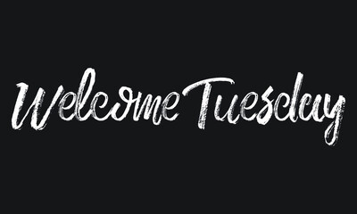 Obraz premium Welcome Tuesday Chalk white text lettering retro typography and Calligraphy phrase isolated on the Black background 