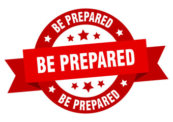 be prepared round ribbon isolated label. be prepared sign