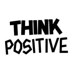 Obraz premium Think Positive calligraphy vector lettering for a card. Hand drawn lettering. Ink illustration. Modern brush calligraphy. Isolated on white background.