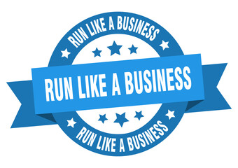 run like a business round ribbon isolated label. run like a business sign