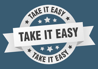 take it easy round ribbon isolated label. take it easy sign