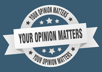 your opinion matters round ribbon isolated label. your opinion matters sign