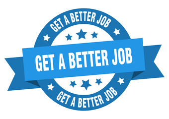 get a better job round ribbon isolated label. get a better job sign