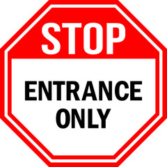Stop Entrance only Sign. Red background. Office and Road safety signs.