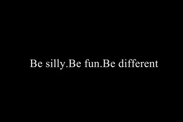 Inspiration quote.be silly. be fun.be different.