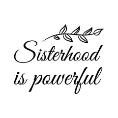 Sisterhood is powerful. Vector Quote