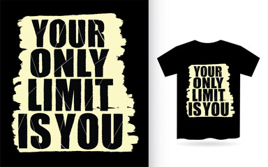 Your only limit is you typography for t shirt