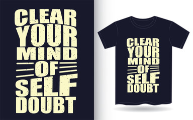 Clear your mind of self doubt motivational typography for t shirt