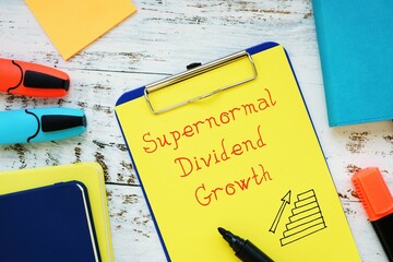 Business concept about Supernormal Dividend Growth with phrase on the piece of paper.