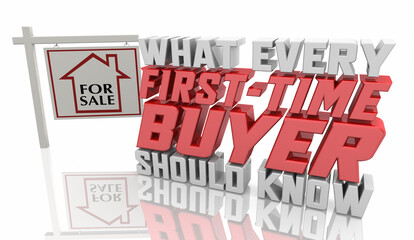 What Every First Time Buyer Should Know Home For Sale Sign 3d Illustration