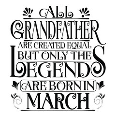 All Grandfather are created equal but legends are born in March : Birthday Vector.