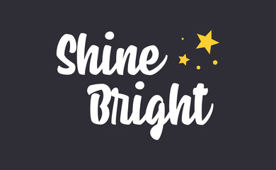 Shine bright quote lettering. Calligraphy inspiration graphic design typography element. Cute hand written vector sign letters.