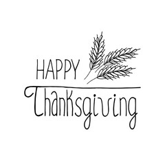 Happy thanksgiving lettering, spikelets hand drawn in doodle style. composition for design card, poster, sticker. vector, scandinavian, hygge, monochrome, autumn, foliage