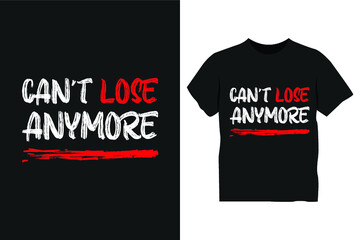 Can't lose anymore t shirt design