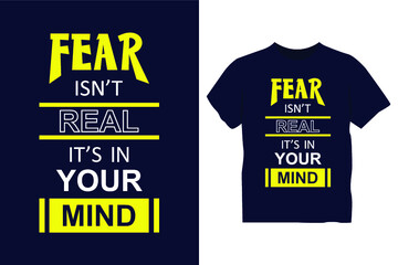 Fear isn't real it's in your mind t shirt design