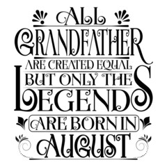 All Grandfather are created equal but legends are born in August : Birthday Vector.