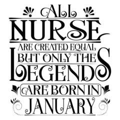 All Nurse are equal but legends are born in January : Birthday Vector