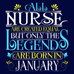 All Nurse are equal but legends are born in January : Birthday Vector