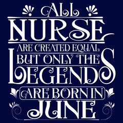 Naklejka premium All Nurse are equal but legends are born in June : Birthday Vector