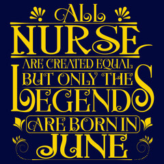 Fototapeta premium All Nurse are equal but legends are born in June : Birthday Vector