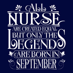 All Nurse are equal but legends are born in September : Birthday Vector