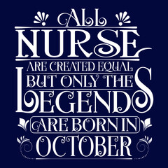 All Nurse are equal but legends are born in October : Birthday Vector.
